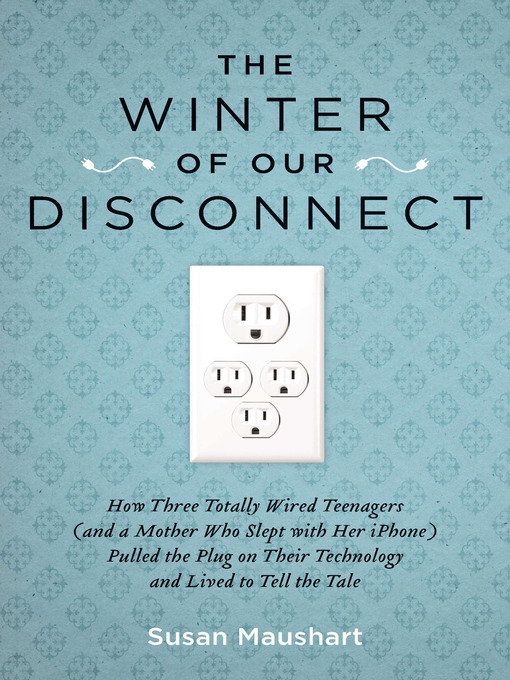 Title details for The Winter of Our Disconnect by Susan Maushart - Available